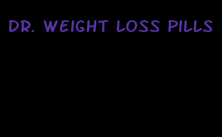 dr. weight loss pills