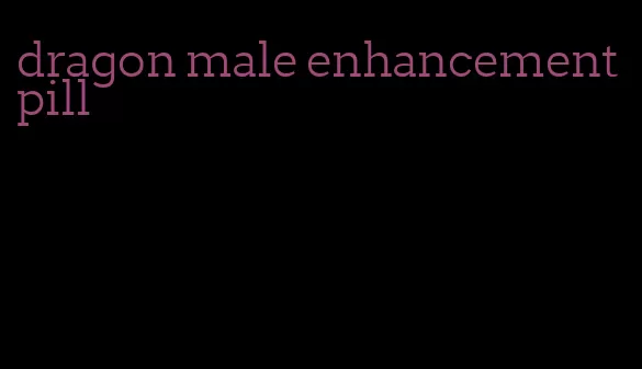 dragon male enhancement pill