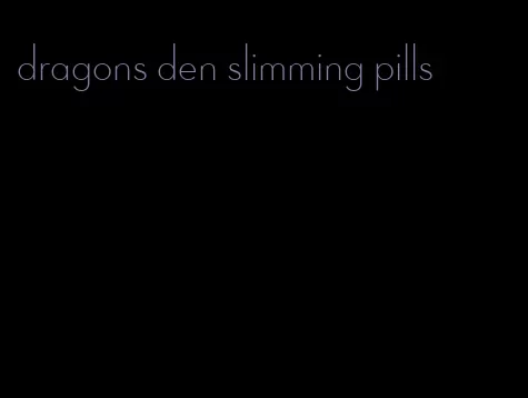 dragons den slimming pills