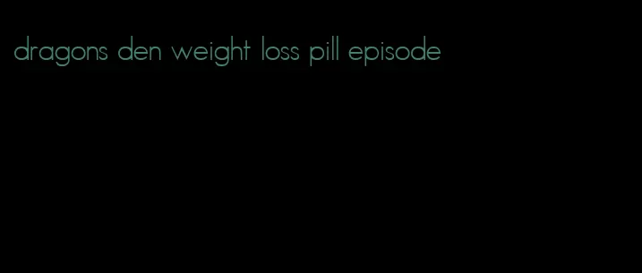 dragons den weight loss pill episode