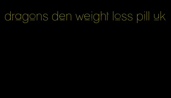 dragons den weight loss pill uk