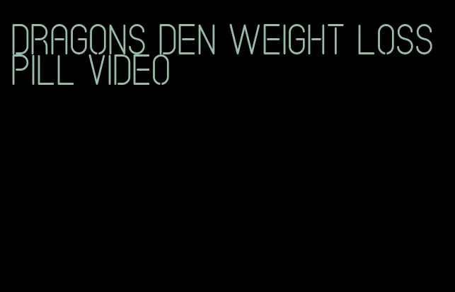 dragons den weight loss pill video