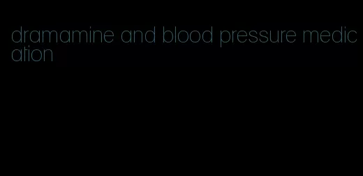 dramamine and blood pressure medication