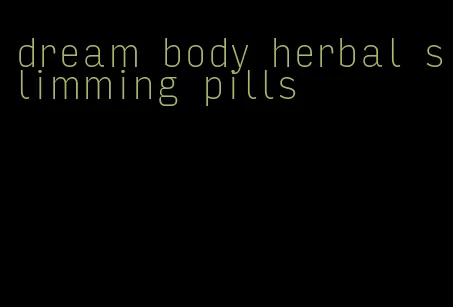 dream body herbal slimming pills