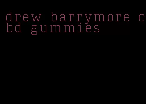 drew barrymore cbd gummies