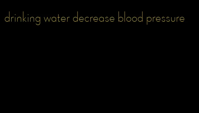 drinking water decrease blood pressure