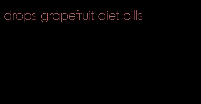 drops grapefruit diet pills