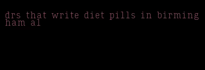 drs that write diet pills in birmingham al