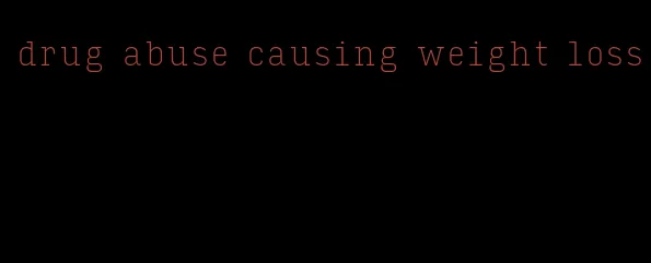 drug abuse causing weight loss