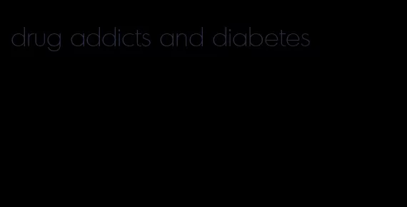 drug addicts and diabetes