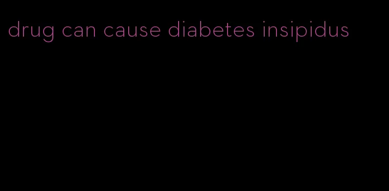 drug can cause diabetes insipidus