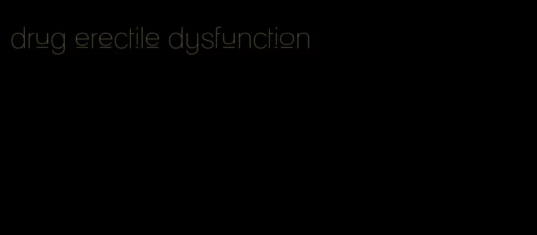 drug erectile dysfunction