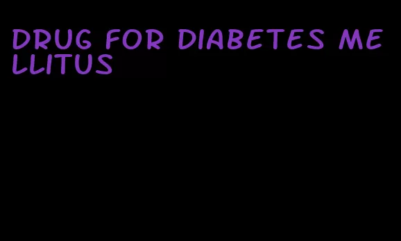 drug for diabetes mellitus