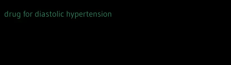 drug for diastolic hypertension