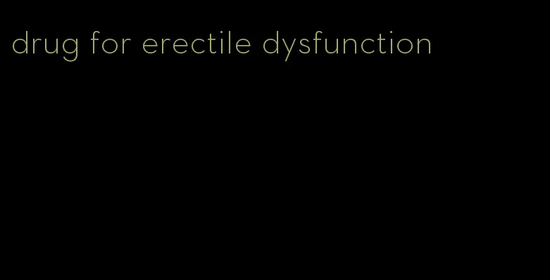 drug for erectile dysfunction