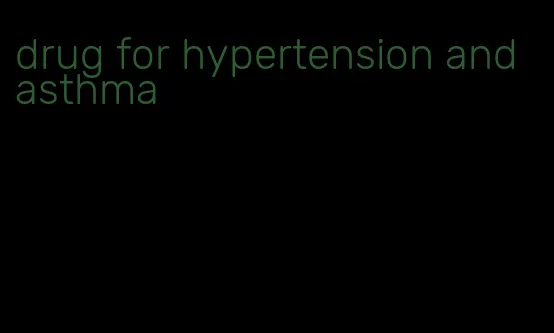 drug for hypertension and asthma