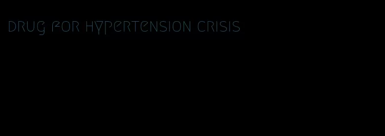 drug for hypertension crisis