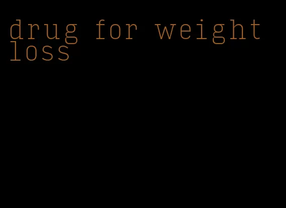drug for weight loss