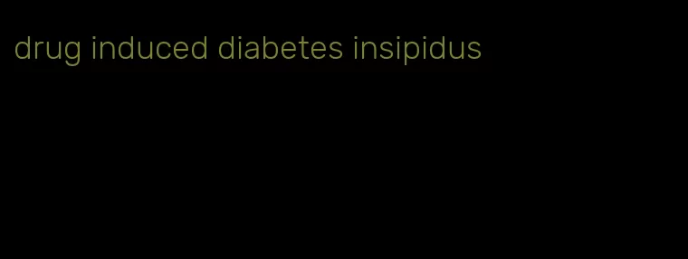 drug induced diabetes insipidus