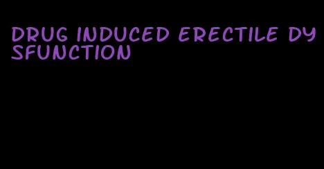 drug induced erectile dysfunction