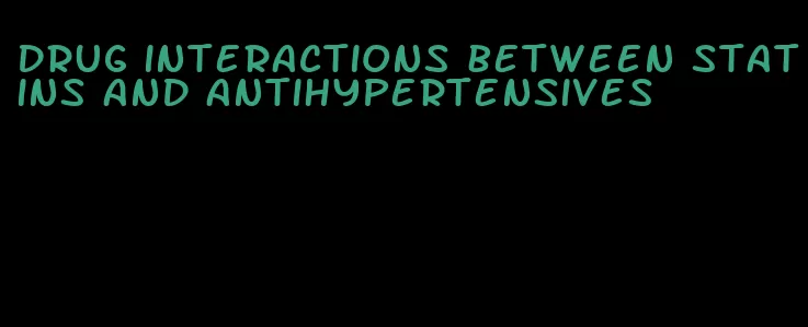 drug interactions between statins and antihypertensives