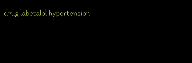 drug labetalol hypertension