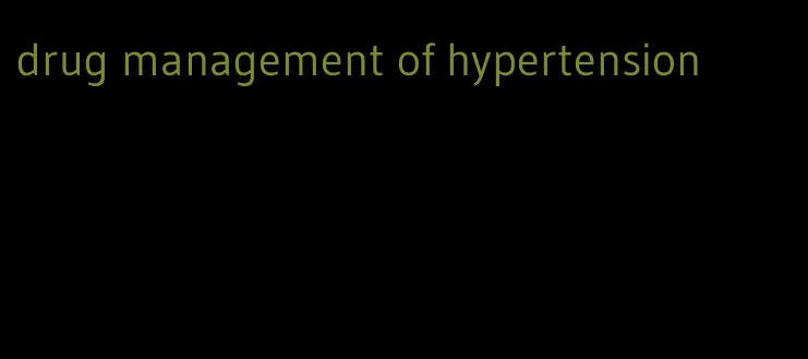 drug management of hypertension