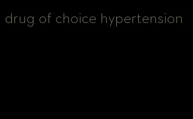 drug of choice hypertension