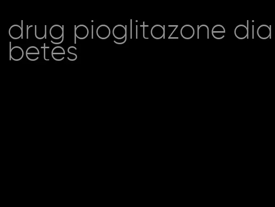 drug pioglitazone diabetes