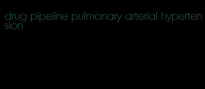 drug pipeline pulmonary arterial hypertension