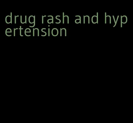 drug rash and hypertension