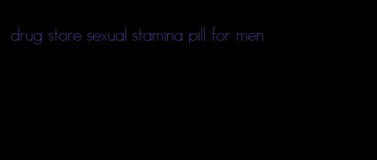 drug store sexual stamina pill for men