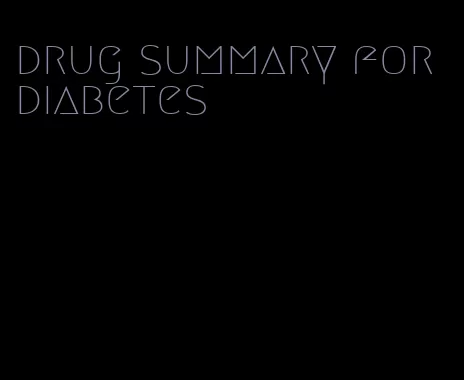 drug summary for diabetes