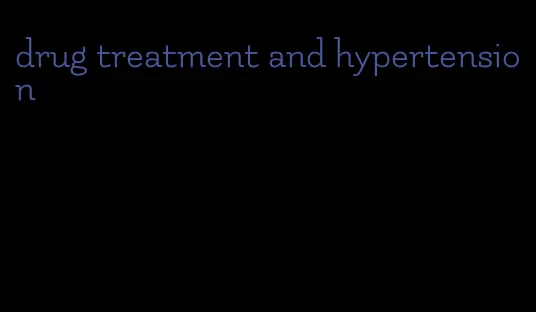 drug treatment and hypertension