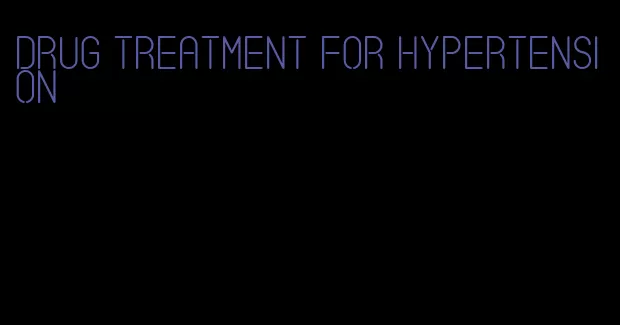 drug treatment for hypertension