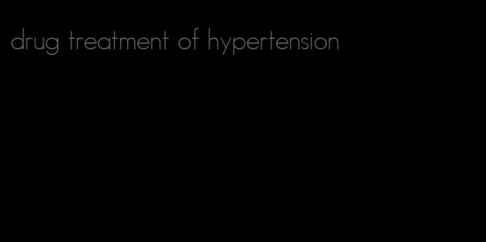 drug treatment of hypertension