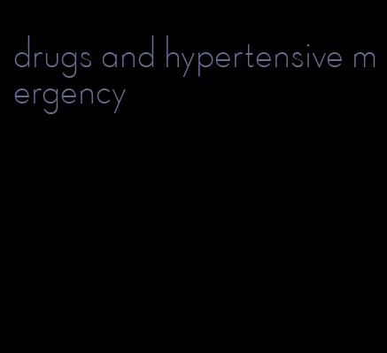 drugs and hypertensive mergency