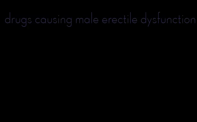 drugs causing male erectile dysfunction