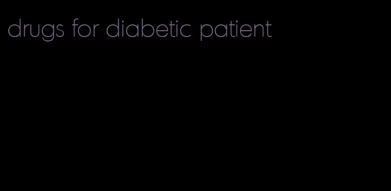 drugs for diabetic patient