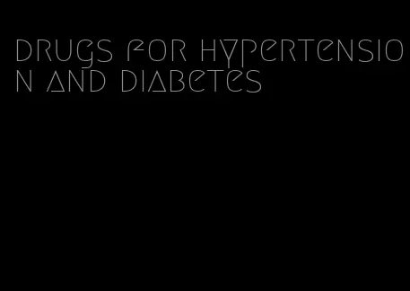 drugs for hypertension and diabetes