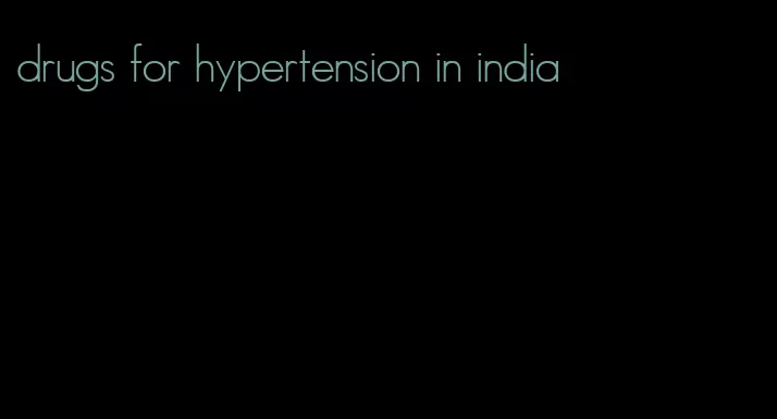 drugs for hypertension in india