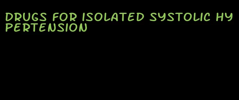 drugs for isolated systolic hypertension