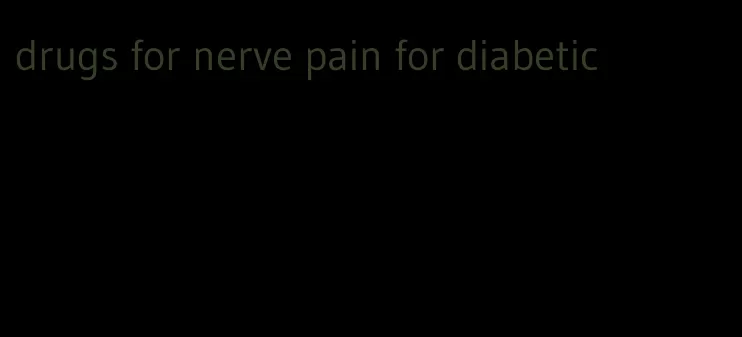 drugs for nerve pain for diabetic