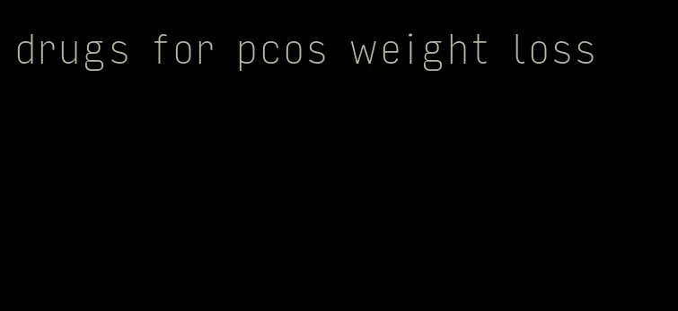 drugs for pcos weight loss