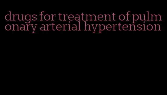 drugs for treatment of pulmonary arterial hypertension