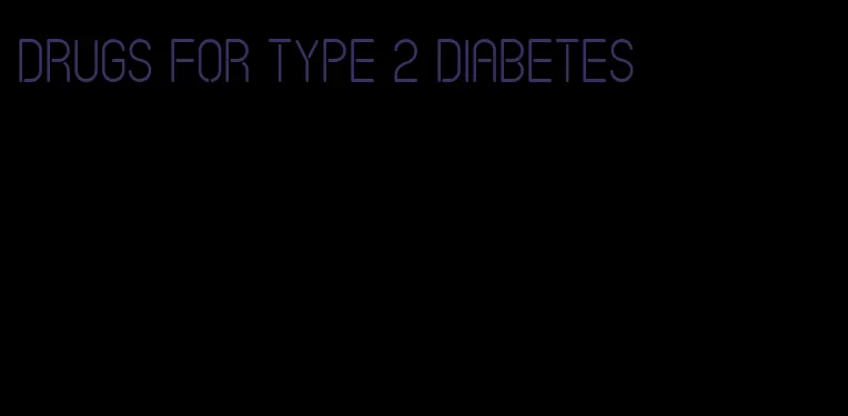 drugs for type 2 diabetes