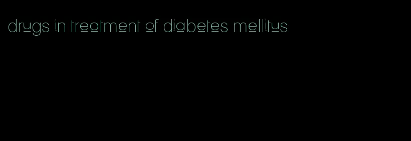 drugs in treatment of diabetes mellitus