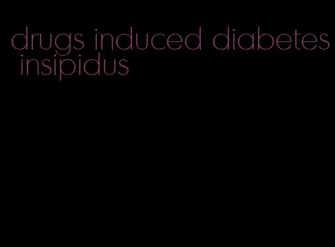 drugs induced diabetes insipidus