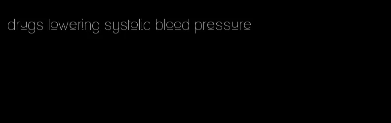 drugs lowering systolic blood pressure