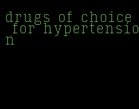 drugs of choice for hypertension